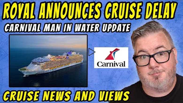 CRUISE NEWS - ROYAL CRUISE DELAYED FOR MEDICAL EMERGENCY, CARNIVAL MAN OVERBOARD UPDATE and MORE